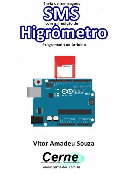 Envio De Mensagens Sms Com A Medição De Higrômetro Programado No Arduino (eBook, PDF)