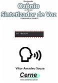 Monitorando Ozônio No Pic Com Sintetizador De Voz Programado No Visual C# (eBook, PDF)