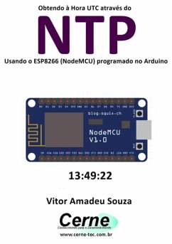 Obtendo À Hora Utc Através Do Ntp Usando O Esp8266 (nodemcu) Programado No Arduino (eBook, PDF) - Souza, Vitor Amadeu