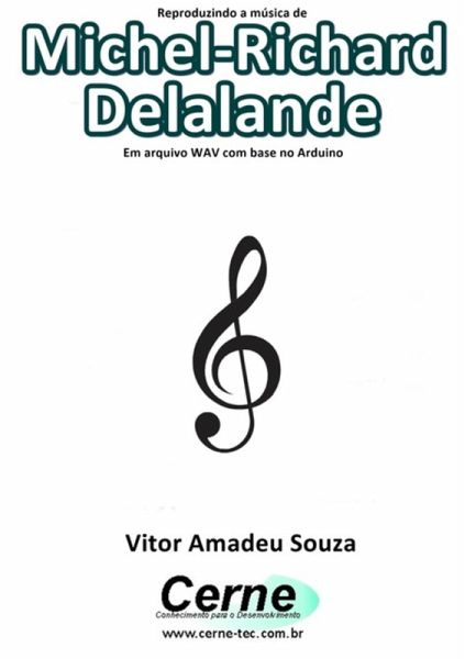Reproduzindo A Música De Michel-richard Delalande Em Arquivo Wav Com Base No Arduino (eBook, PDF) Reproduzindo A Música De Michel-richard Delalande Em Arquivo Wav Com Base No Arduino (eBook, PDF)