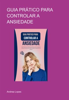 Guia Prático Para Controlar A Ansiedade (eBook, PDF) - \Lopes, Andrea