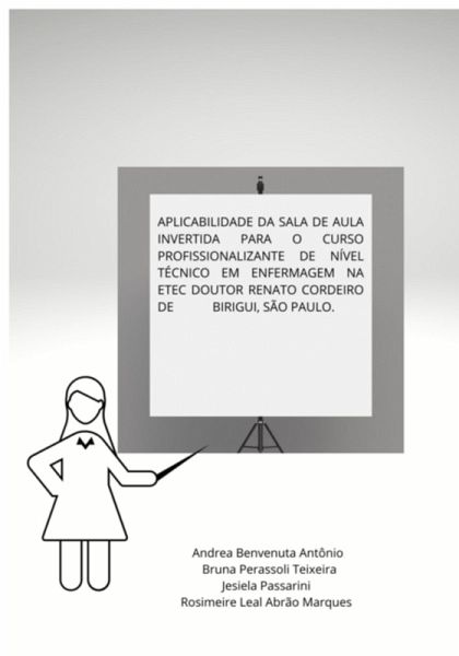 Aplicabilidade Da Sala De Aula Invertida Para O Curso Profissionalizante De Nível Técnico Em Enfermagem Na Etec Doutor Renato Cordeiro De Birigui, São Paulo (eBook, PDF) Aplicabilidade Da Sala De Aula Invertida Para O Curso Profissionalizante De Nível Técnico Em Enfermagem Na Etec Doutor Renato Cordeiro De Birigui, São Paulo (eBook, PDF)