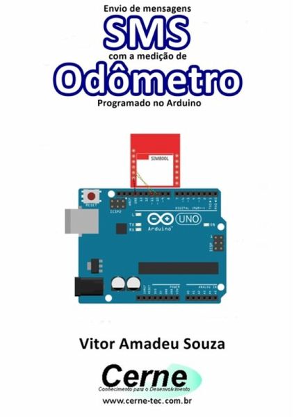 Envio De Mensagens Sms Com A Medição De Odômetro Programado No Arduino (eBook, PDF)