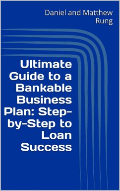 Ultimate Guide to a Bankable Business Plan: Step-by-Step to Loan Success (Ultimate Small Business Guide Book Series, #7) (eBook, ePUB) - Rung, Daniel and Matthew