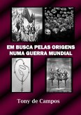 Em Busca Pelas Origens Numa Guerra Mundial (eBook, ePUB)
