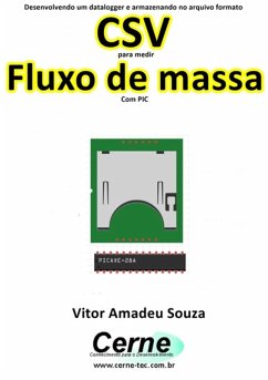 Desenvolvendo Um Datalogger E Armazenando No Arquivo Formato Csv Para Medir Fluxo De Massa Com Pic (eBook, PDF) - Souza, Vitor Amadeu