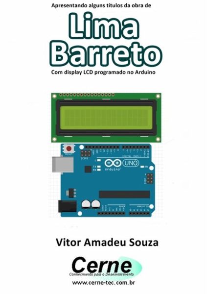 Apresentando Alguns Títulos Da Obra De Lima Barreto Com Display Lcd Programado No Arduino (eBook, PDF)