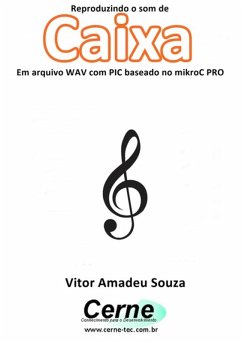Cover Reproduzindo O Som Da Caixa Em Arquivo Wav Com Pic Baseado No Mikroc Pro (eBook, PDF)