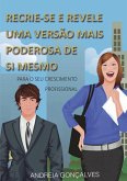 Recrie-se E Revele Uma Versão Mais Poderosa De Si Mesmo (eBook, PDF)
