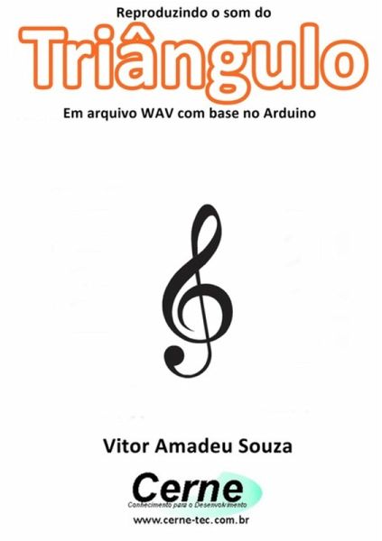 Reproduzindo O Som Do Triângulo Em Arquivo Wav Com Base No Arduino (eBook, PDF)