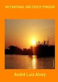 No Pantanal Não Existe Pinguim (eBook, PDF)