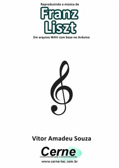 Reproduzindo A Música De Franz Liszt Em Arquivo Wav Com Base No Arduino (eBook, PDF) - Souza, Vitor Amadeu