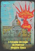 A Estranha Invenção Do Professor Olegário Tijuca (eBook, PDF) A Estranha Invenção Do Professor Olegário Tijuca (eBook, PDF)