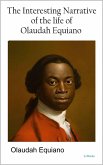 The Interesting Narrative of the Life of Olaudah Equiano (eBook, ePUB) The Interesting Narrative of the Life of Olaudah Equiano (eBook, ePUB)