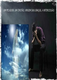 Cover Um Pecador, Um Cristão, Virgem Das Graças, A Intercessão. (eBook, PDF)