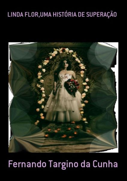 Linda Flor,uma História De Superação (eBook, PDF) Linda Flor,uma História De Superação (eBook, PDF)
