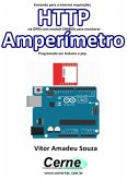 Enviando Para A Internet Requisições Http Via Gprs Com Módulo Sim800l Para Monitorar Amperímetro Programado Em Arduino E Php (eBook, PDF)