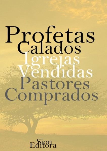Profetas Calados, Igrejas Vendidas, Pastores Comprados. (eBook, PDF) Profetas Calados, Igrejas Vendidas, Pastores Comprados. (eBook, PDF)