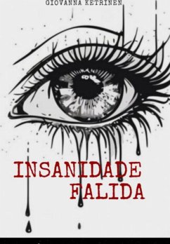 Insanidade Falida (eBook, PDF) - Ketrinen, Giovanna Insanidade Falida (eBook, PDF) - Ketrinen, Giovanna