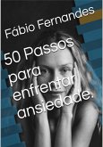 50 Passos Para Enfrentar Ansiedade. Manual Básico. (eBook, PDF) 50 Passos Para Enfrentar Ansiedade. Manual Básico. (eBook, PDF)