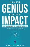 Inner Genius Outer Impact: Building A Life of Holistic Wealth: The 8 Dimensions of Wealth (eBook, ePUB) Inner Genius Outer Impact: Building A Life of Holistic Wealth: The 8 Dimensions of Wealth (eBook, ePUB)