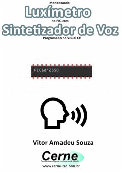 Monitorando Luxímetro No Pic Com Sintetizador De Voz Programado No Visual C# (eBook, PDF) - Souza, Vitor Amadeu