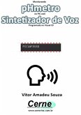 Monitorando Phmetro No Pic Com Sintetizador De Voz Programado No Visual C# (eBook, PDF)