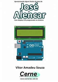 Apresentando Alguns Títulos Da Obra De José De Alencar Com Display Lcd Programado No Arduino (eBook, PDF) - Souza, Vitor Amadeu