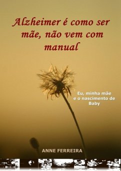 Alzheimer É Como Ser Mãe, Não Vem Com Manual (eBook, PDF) - Ferreira, Anne