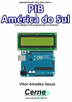 Apresentando Uma Lista Com O Pib Da América Do Sul Com Display Lcd Programado No Arduino (eBook, PDF) - Souza, Vitor Amadeu