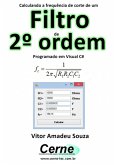 Calculando A Frequência De Corte De Um Filtro De 2º Ordem Programado Em Visual C# (eBook, PDF)
