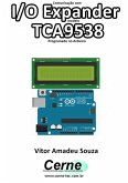 Comunicação Com I/o Expander Modelo Tca9538 Programado No Arduino (eBook, PDF)