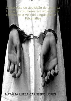 Cover O Processo De Aquisição De Segunda Língua Em Mulheres Em Situação De Cárcere Pelo Viés Da Linguagem E Psicanálise (eBook, PDF)