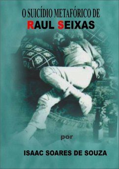 O Suicídio Metafórico De Raul Seixas (eBook, PDF) - de Souza, Isaac Soares