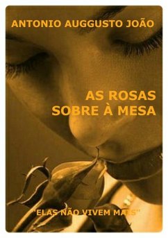 As Rosas Sobre A Mesa (eBook, PDF) - João, Antonio Auggusto