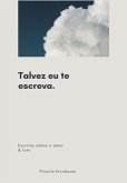 Talvez Eu Te Escreva (eBook, PDF) Talvez Eu Te Escreva (eBook, PDF)