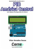 Apresentando Uma Lista Com O Pib Da América Central Com Display Lcd Programado No Arduino (eBook, PDF)