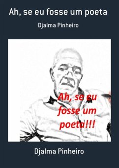 Ah, Se Eu Fosse Um Poeta (eBook, PDF) - Pinheiro, Djalma