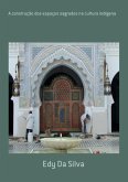 A Construção Dos Espaços Sagrados Na Cultura Indígena (eBook, PDF) A Construção Dos Espaços Sagrados Na Cultura Indígena (eBook, PDF)