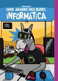 Onde Amarrei Meu Burro: Informática (eBook, PDF)