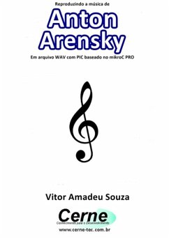 Reproduzindo A Música De Anton Arensky Em Arquivo Wav Com Pic Baseado No Mikroc Pro (eBook, PDF) - Souza, Vitor Amadeu