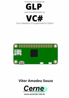 Enviando A Medição De Glp Para Monitoramento No Vc# Com A Raspberry Pi Programada Em Python (eBook, PDF) - Souza, Vitor Amadeu