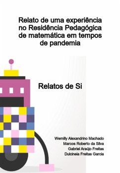 Relato De Uma Experiência No Residência Pedagógica De Matemática Em Tempos De Pandemia (eBook, PDF) - Da Garcia, Wemilly Alexandrino Machado Marcos Roberto Silva Gabriel Araújo Freitas Dulcineia Freitas Relato De Uma Experiência No Residência Pedagógica De Matemática Em Tempos De Pandemia (eBook, PDF) - Da Garcia, Wemilly Alexandrino Machado Marcos Roberto Silva Gabriel Araújo Freitas Dulcineia Freitas