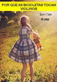 Por Que As Bicicletas Tocam Violinos (eBook, PDF)