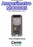 Desenvolvendo Um Medidor Amperímetro Modbus Rs232 No Esp32 Programado Em Arduino (eBook, PDF)