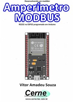 Desenvolvendo Um Medidor Amperímetro Modbus Rs232 No Esp32 Programado Em Arduino (eBook, PDF) - Souza, Vitor Amadeu