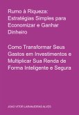 Rumo À Riqueza: Estratégias Simples Para Economizar E Ganhar Dinheiro (eBook, PDF) Rumo À Riqueza: Estratégias Simples Para Economizar E Ganhar Dinheiro (eBook, PDF)