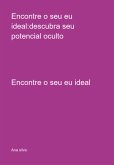 Encontre O Seu Eu Ideal:descubra Seu Potencial Oculto (eBook, PDF)