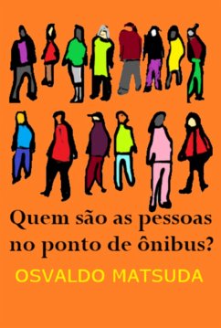 Quem São As Pessoas No Ponto De Ônibus? (eBook, PDF) - Matsuda, Osvaldo