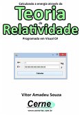 Calculando A Energia Através Da Teoria Da Relatividade Programado Em Visual C# (eBook, PDF)